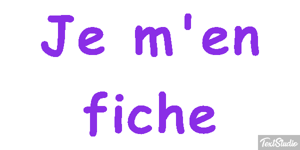 Je m'en fiche Effet de texte