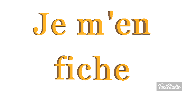 Je m'en fiche Effet de texte