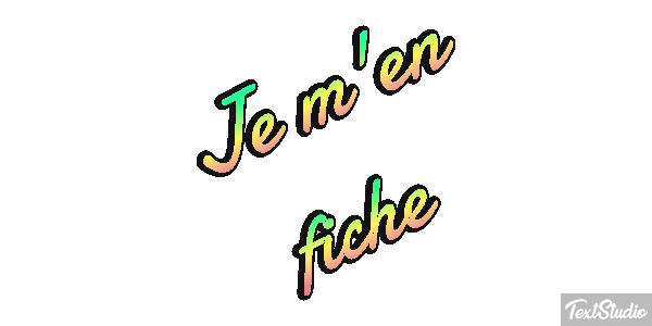 Je m'en fiche Effet de texte
