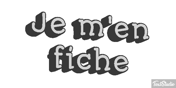 Je m'en fiche Effet de texte