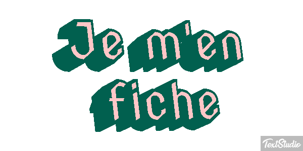 Je m'en fiche Effet de texte